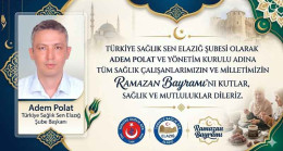 Türkiye Sağlık Sen Elazığ Şube Başkanı  Adem Polat’tan  Ramazan Bayramı Kutlama Mesajı
