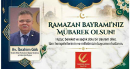 Yeniden Refah Partisi Genel Başkan Yardımcısı ve Hukuk İşleri Başkanı İbrahim Gök’ten Ramazan Bayramı Kutlama Mesajı