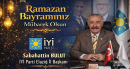 İYİ Parti Elazığ İl Başkanı Sabahattin Bulut’tan Ramazan Bayramı Kutlama Mesajı