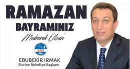 Sivirce Belediye Başkanı Ebubekir Irmak’tan Ramazan Bayramı Kutlama Mesajı