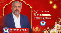 Eğitim Bir-Sen Elazığ 1.Nolu Şube Başkanı İbrahim Bahşi’den Ramazan Bayramı Kutlama Mesajı