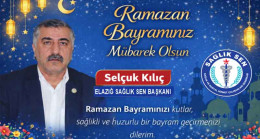 Sağlık Sen Elazığ Şube Başkanı Selçuk Kılıç’tan Ramazan Bayramı Kutlama Mesajı