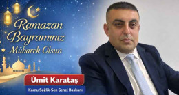 Kamu Sağlık-Sen Genel Başkanı Ümit Karataş’tan Ramazan Bayramı Kutlama Mesajı