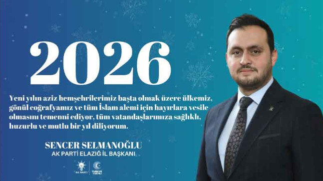 Ak Parti Elazığ İl Başkanı Sencer Selmanoğlu – Yılbaşı Kutlama Mesajı