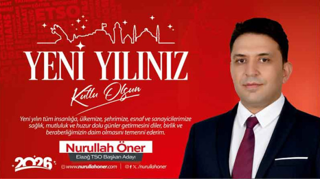 Elazığ Ticaret ve Sanayi Odası Başkan Adayı Nurullah Öner- Yılbaşı Kutlama Mesajı