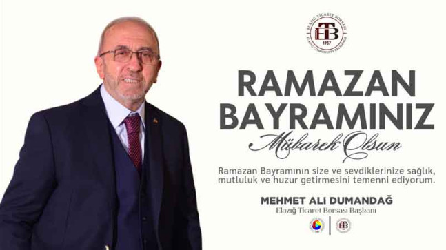Elazığ Ticaret Borsası Başkanı Mehmet Ali Dumandağ’dan Ramazan Bayramı Kutlama Mesajı
