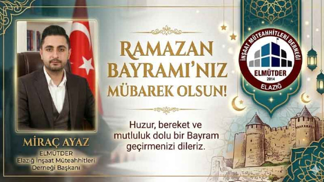 ELMÜTDER Başkanı Miraç Ayaz’dan Ramazan Bayramı Kutlama Mesajı