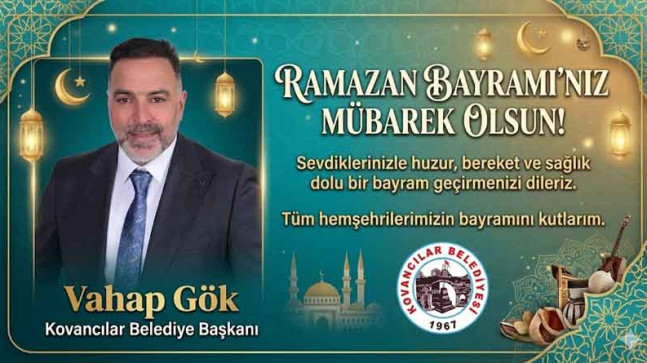 Kovancılar Belediye Başkanı  Vahap Gök’ten Ramazan Bayramı Kutlama Mesajı