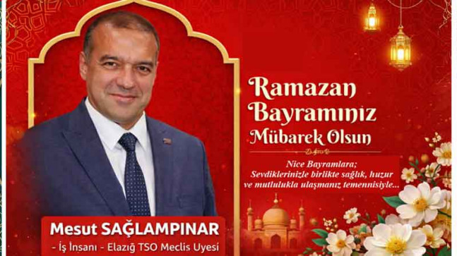 Elazığ TSO Meclis Üyesi Mesut Sağlampınar’dan Ramazan Bayramı Kutlama Mesajı