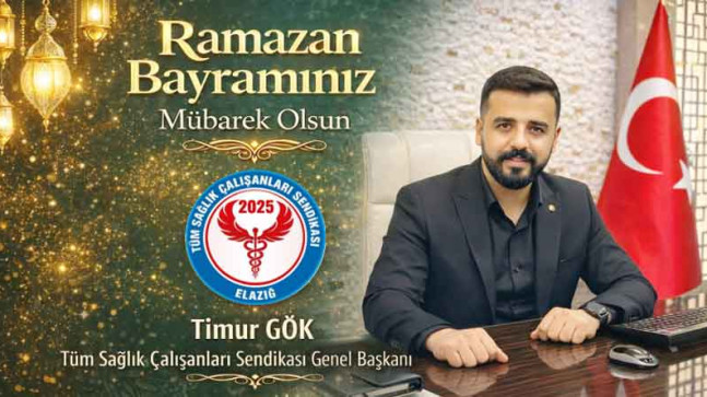 Tüm Sağlık Çalışanları Sendikası Genel Başkanı Timur Gök’ten Ramazan Bayramı Kutlama Mesajı