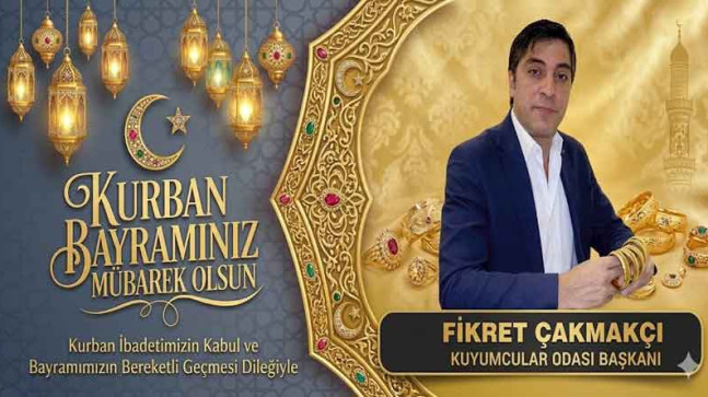 Elazığ Kuyumcular Odası Başkanı Fikret Çakmakçı’dan Kurban Bayramı Kutlama Mesajı