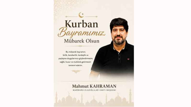 Marmara Elazığlılar Vakfı Başkanı Mahmut Kahraman’dan Kurban Bayramı Kutlama Mesajı