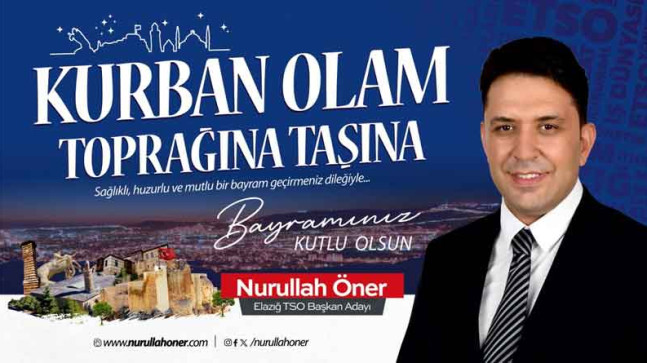 Elazığ TSO Başkan Adayı Nurullah Öner’den Ramazan Bayramı Kutlama Mesajı