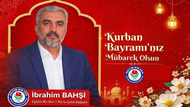 Eğitim Bir-Sen Elazığ 1.Nolu Şube Başkanı İbrahim Bahşi’den Kurban Bayramı Kutlama Mesajı