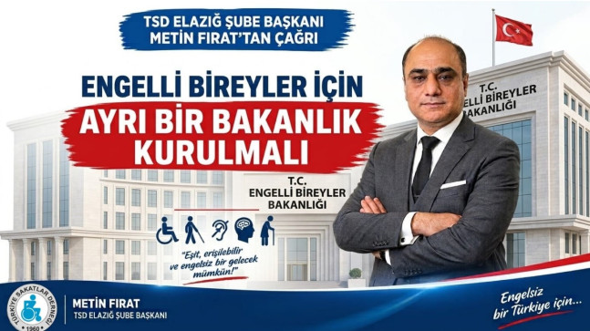 Metin Fırat’tan Elazığ’dan Engellilik Bakanlığı Çağrısı