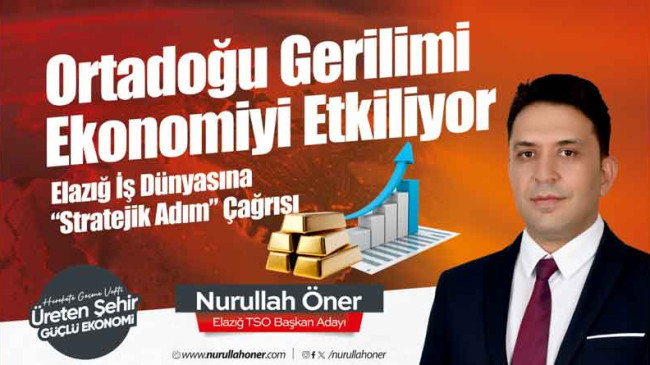 Öner: “Küresel Ekonomide Başlayan Yeni Süreçte, Elazığ Doğru Pozisyon Almalı”