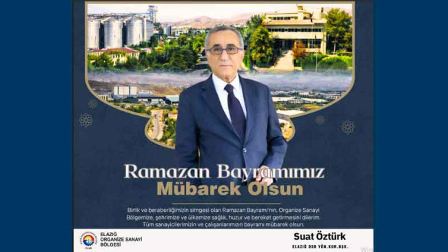 Elazığ OSB Başkanı Suat Öztürk’ten Ramazan Bayramı Kutlama Mesajı