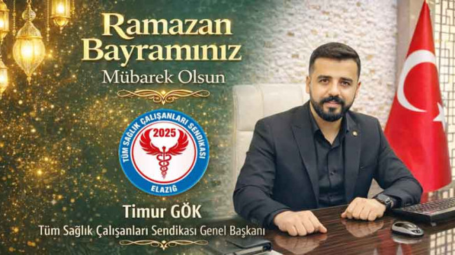 Tüm Sağlık Çalışanları Sendikası Genel Başkanı Timur Gök’ten Ramazan Bayramı Kutlama Mesajı