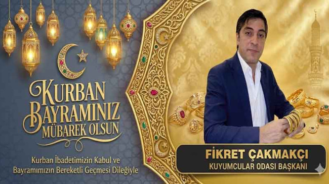 Elazığ Kuyumcular Odası Başkanı Fikret Çakmakçı’dan Kurban Bayramı Kutlama Mesajı