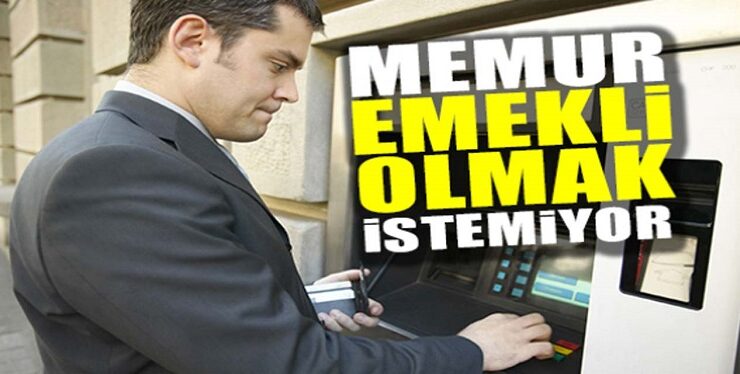 Memur Emekli Olmak İstemiyor..