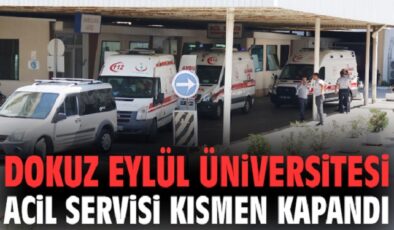 DEÜ Acil Servisi Kısmen Kapatıldı!